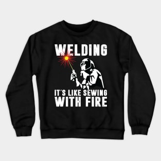 Welding It's Like Sewing With Fire Funny Welder Shirt Welder Men Crewneck Sweatshirt